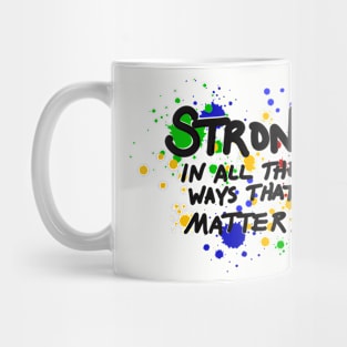 Strong in all the ways that matter!! Mug